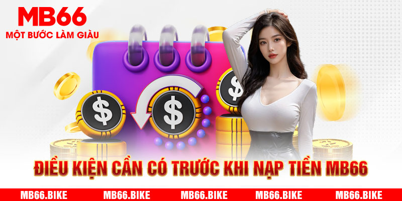 Điều kiện cần đáp ứng trước khi thực hiện nạp tiền MB66 