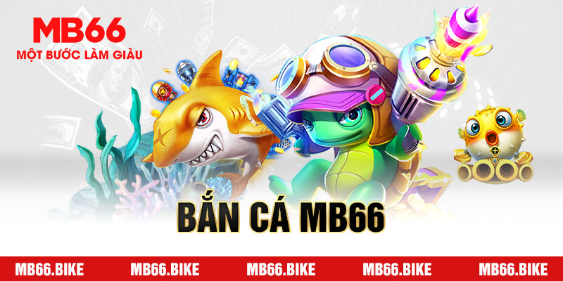 Bắn cá MB66 với những ưu điểm vượt trội