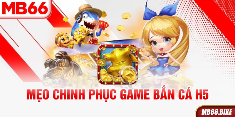 Kinh nghiệm xương máu khi chơi bắn cá H5