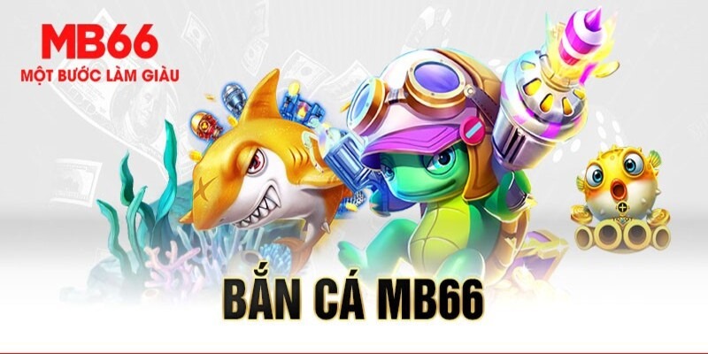 Bắn cá đổi thưởng MB66