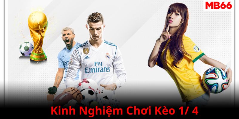 Kinh nghiệm khi đặt cược kèo 1/ 4 bóng đá