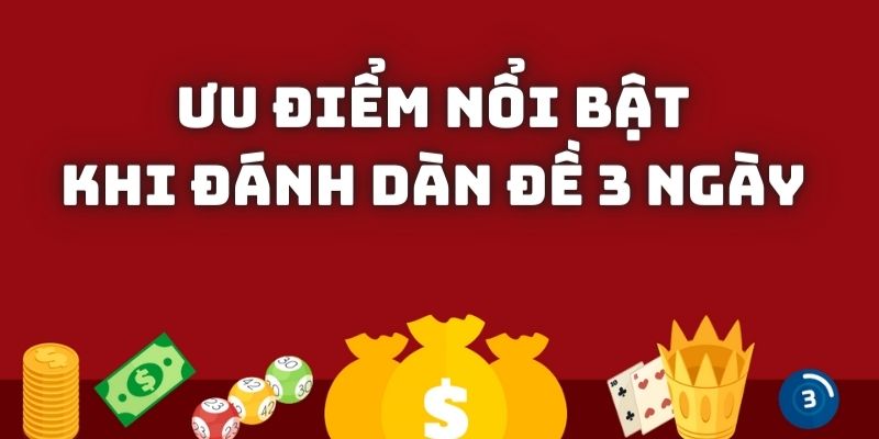 Những ưu điểm khi đánh đề dàn 3 ngày tại MB66