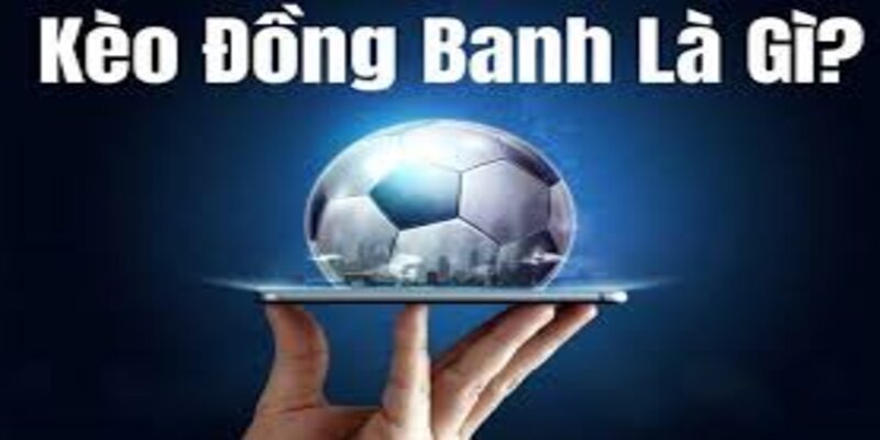 kèo đồng banh kèo cược hấp dẫn tại MB66