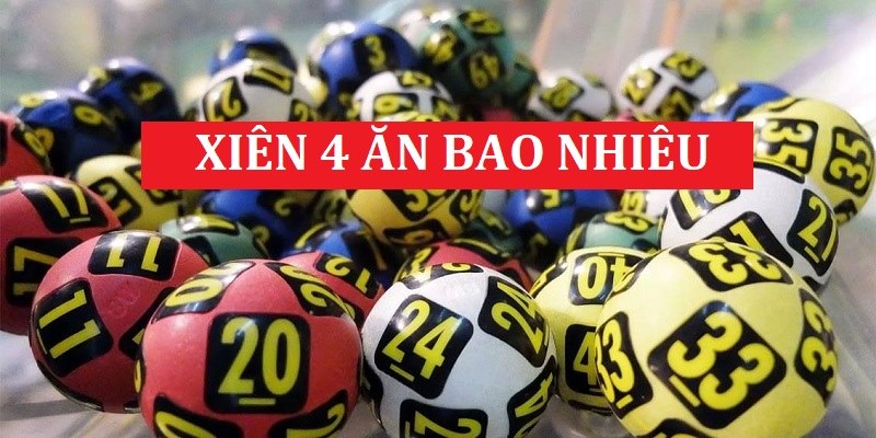 Xiên 4 ăn bao nhiêu và kinh nghiệm chơi