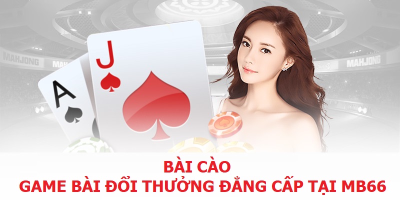 Bài cào - Game bài đổi thưởng đẳng cấp tại MB66