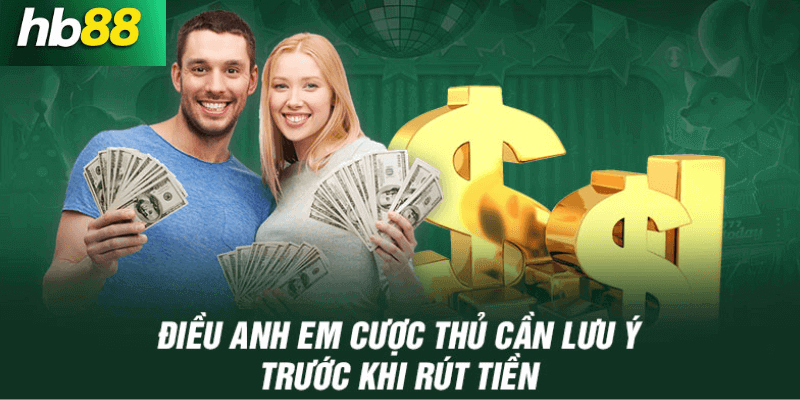 Một vài lưu ý cho anh em trước khi thực hiện rút tiền HB88